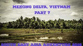 Mekong Delta, Vietnam. Part 7 - South East Asia Adventure 2016