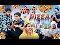 Gaon Mein Pizza The Mridul Pragati Nitin