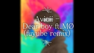 Avicii - Dear boy ft.MØ (fuyube remix)