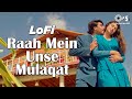Raah Mein Unse Mulaqat Slowed Reverb Kumar Sanu Alka Yagnik 90 S Hit Songs Lofi Mix Song