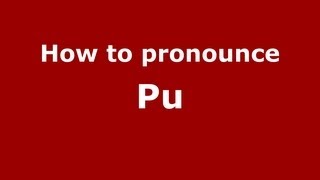 How to pronounce Pu