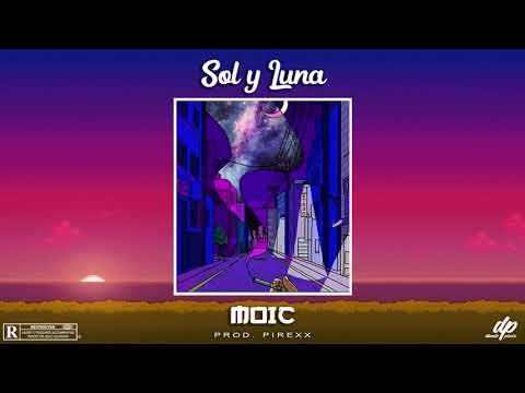 Moic - Sol y Luna (Prod. By Pirexx)