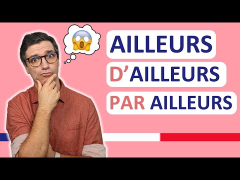 Français B2 - Ailleurs, D’ailleurs, PAR ailleurs