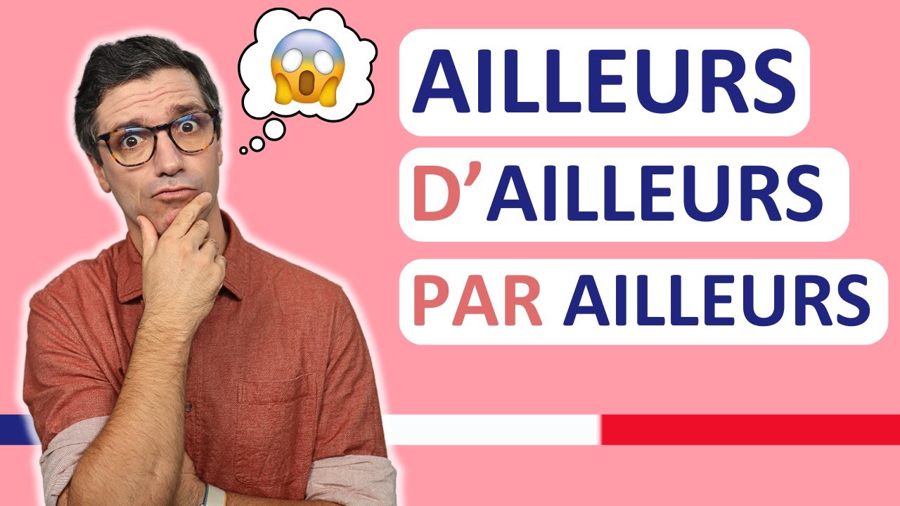 Français B2 - Ailleurs, D’ailleurs, PAR ailleurs