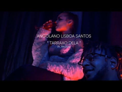 Angolano Lisboa Santos | Tarraxo dela ft. Ritchas ( Video Oficial )