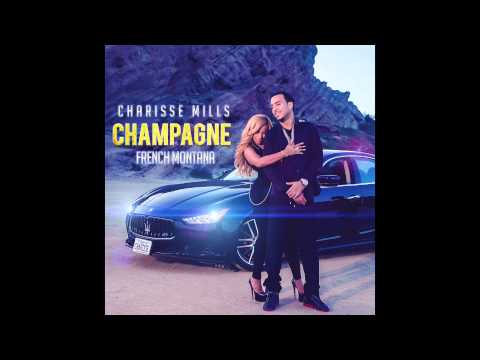 Charisse Mills feat. French Montana - "Champagne (Club Remix)" OFFICIAL VERSION