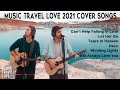 Music Travel Love 2021 Cover Songs With Lyrics New Songs Of Music Travel Love