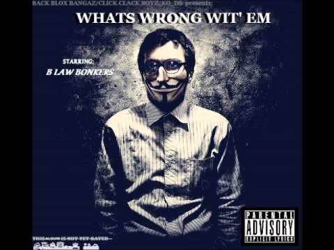 WHATS WRONG WIT' EM- B Law Bonkers (Prod. by Don General)