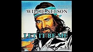 LET IT BE ME ( WILLIE NELSON )