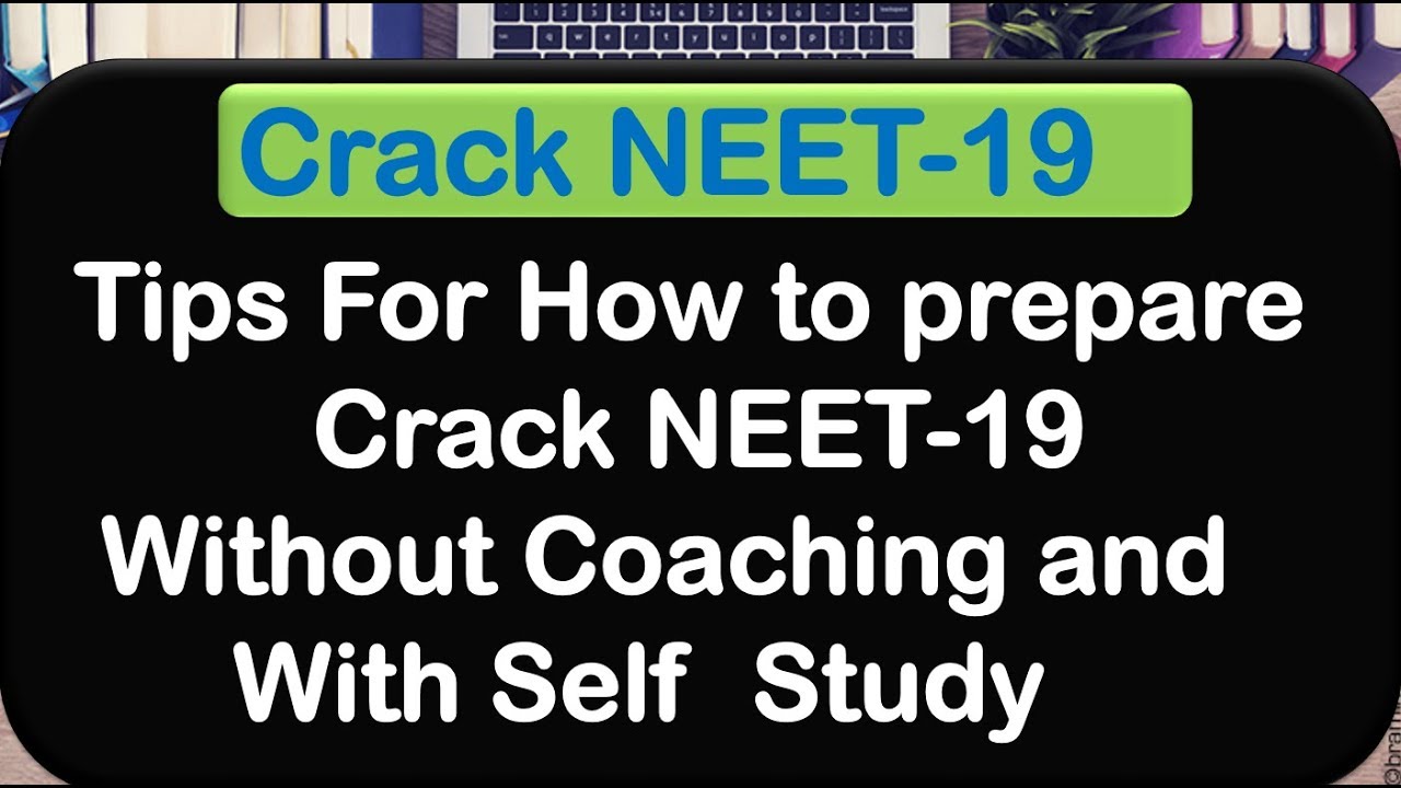 Tips For How to prepare Crack NEET-19 without Coaching/ with Self Study