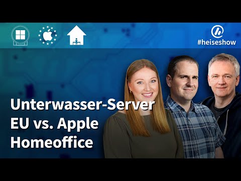 #heiseshow: Unterwasser-Server, EU vs. Apple, Homeoffice