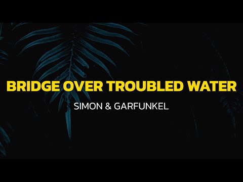 Simon & Garfunkel - Bridge Over Troubled Water (Lyrics)