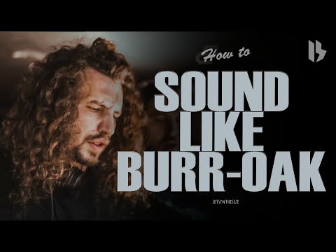 BURR OAK - SYMBOLIC REMAKE, HOW TO SOUND LIKE BURR OAK TUTORIAL