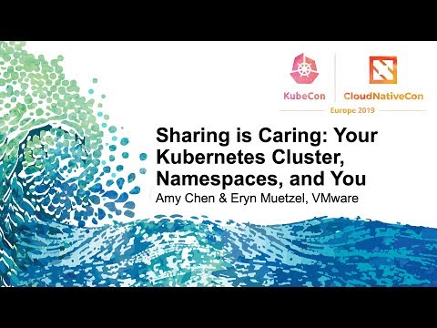 Sharing is Caring: Your Kubernetes Cluster, Namespaces, and You - Amy Chen & Eryn Muetzel, VMware