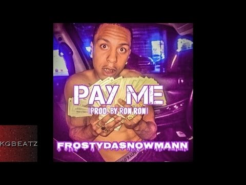 FrostyDaSnowMann - Pay Me [Prod. By Ron-Ron] [New 2016]