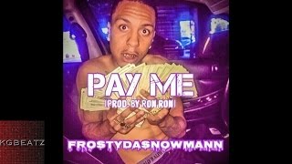 FrostyDaSnowMann - Pay Me [Prod. By Ron-Ron] [New 2016]