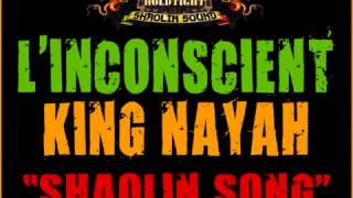 L'INCONSCIENT & KING NAYAH   SHAOLIN SONG !!! 2012 !!! HOLDTIGHT SHAOLIN SOUND !!!
