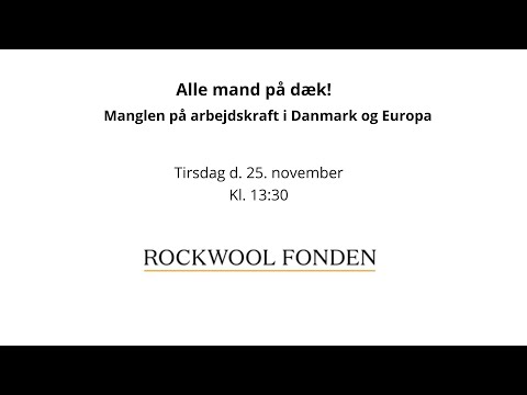 Alle mand på dæk! - Manglen på arbejdskraft i Danmark og Europa