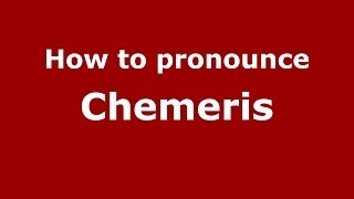 How to pronounce Chemeris