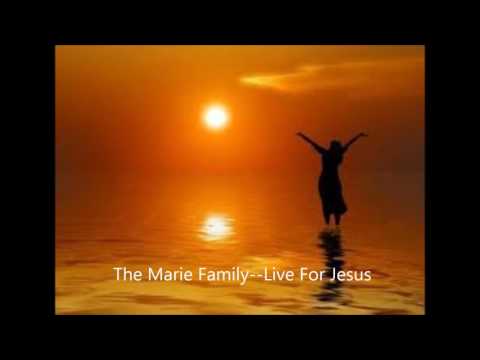 The Marie Family   Live For Jesus