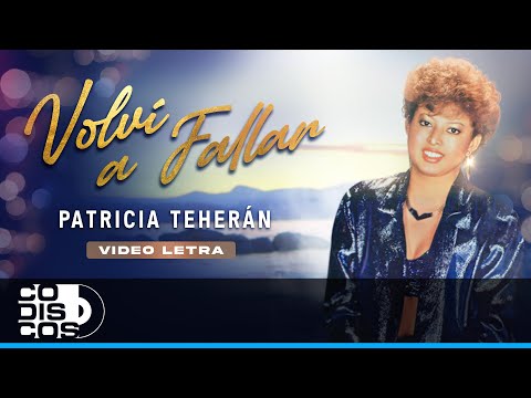 Volví A Fallar, Patricia Teherán - Video Letra
