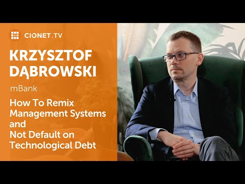 Krzysztof Dąbrowski - mBank - Remixing Management Systems and Escaping Technological Debt