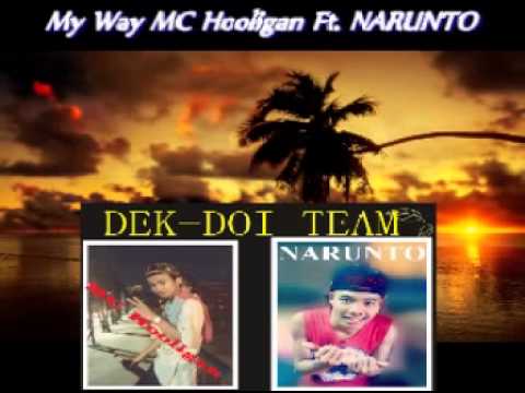 My Way MC Hooligan Ft  NARUNTO DEK DOI TEAM
