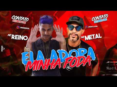 MC REINO E MC METAL - ELA ADORA MINHA FODA