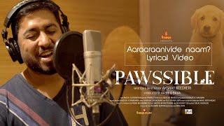 Aaraaraanivide Naam Song Lyrics - Pawssible Aaraaraanivide Naam Song Lyrics - Pawssible