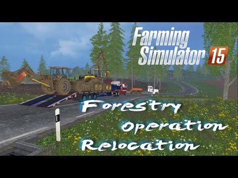 Farming Simulator 2015 - Relocating the Forestry Operation
