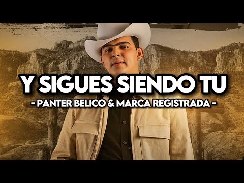 Panter Belico & Marca Registrada - Y Sigues Siendo Tu (EXCLUSIVA)(INÉDITA)(LYRICS)(CORRIIDOS 2023)