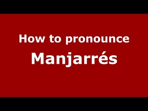 How to pronounce Manjarrés (Spanish/Spain) - PronounceNames.com