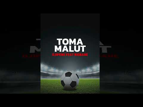 DJIPENG FT BIGBANE - TOMA MALUT
