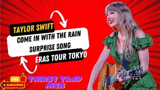 COME IN WITH THE RAIN by TAYLOR SWIFT Live in THE ERAS TOUR TOKYO Day 4 as First Surprise Song