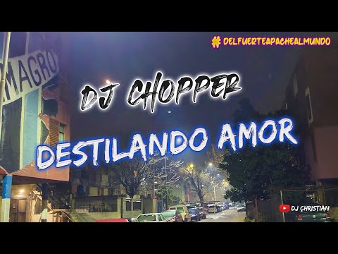 Dj Chopper ❌ Destilando Amor ❌ #DelFuerteApacheAlMundo