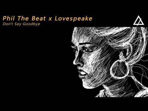 Phil The Beat x Lovespeake - Don't Say Goodbye (Extended Mix)