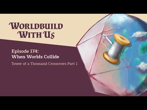174: When Worlds Collide (Tower of a Thousand Crossovers Part 1)