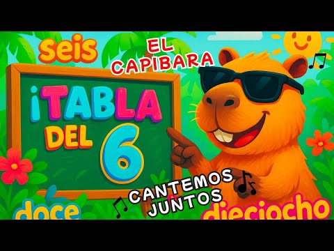 🎶 TABLA DEL 6 🐾 ¡Canta con el Capibara! 🧠💡 | Canción Infantil Educativa 👧👦