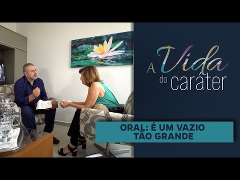 Oral feminino | "É um vazio tão grande" | Traço de Caráter