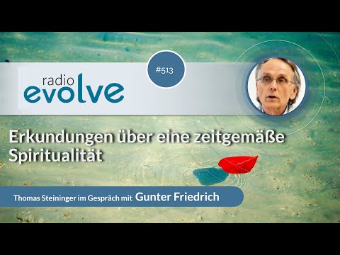 Radio Evolve #513 - Erkundungen über eine zeitgemäße Spiritualität (mit Gunter Friedrich)