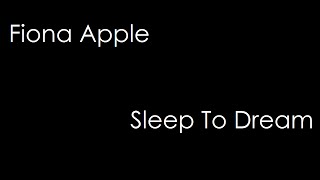 Fiona Apple - Sleep To Dream (lyrics)