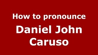 How to pronounce Daniel John Caruso