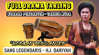 Download lagu FULL DRAMA TARLING CAHAYA MUDA | KORBAN PENGANTEN - Hj. DARIYAH mp3