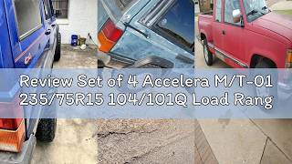 Review Set of 4 Accelera M/T-01 235/75R15 104/101Q Load Range C 6-Ply Mud Truck Tires