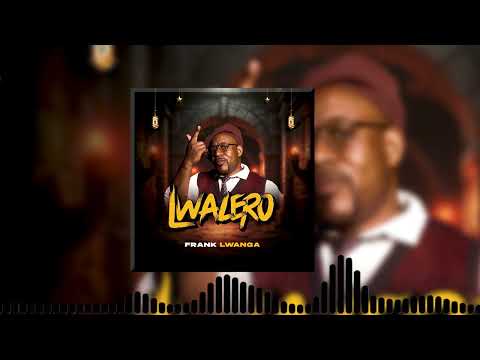 Frank Lwanga - Lwalero (Official Audio) Latest Gospel Music