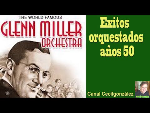 EXITOS ORQUESTADOS AÑOS 40 - GLENN MILLER Y OTROS. Canal Cecilgonzalez