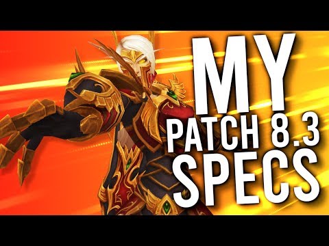 The 5 SPECS I Will Be Playing In PATCH 8.3! - WoW: Battle For Azeroth 8.2