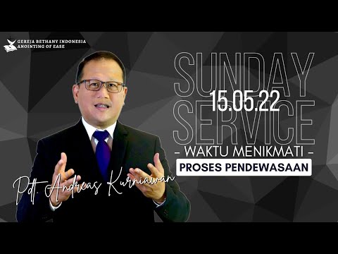 Waktu Menikmati Proses Pendewasaan |15 Mei 2022 | Gereja Bethany Indonesia Anointing of Ease Jakarta