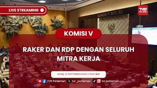KOMISI V DPR RI RAKER DAN RDP DENGAN SELURUH MITRA KERJA