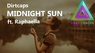 Dirtcaps - Midnight Sun ft. Raphaella